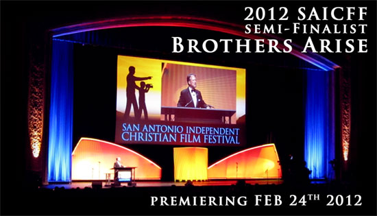 BROTHERS ARISE TO PREMIERE AT THE 2012 SAN ANTONIO INDEPENDENT CHRISTIAN FILM FESTIVAL